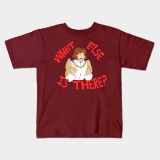 What Else is There? Kids T-Shirt